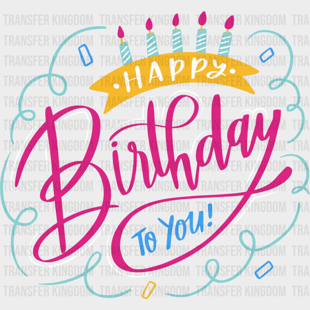 Happy Birthday To You Design - Dtf Heat Transfer