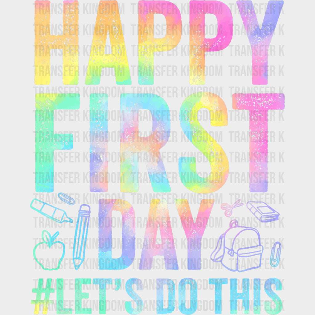 Happy First Day Let’s Do This Colorful - First Day Of School DTF Transfers
