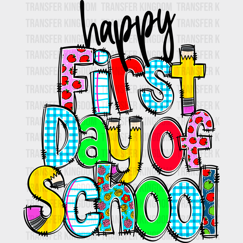 Happy First Day Of School - Back To School DTF Transfer - Transfer Kingdom