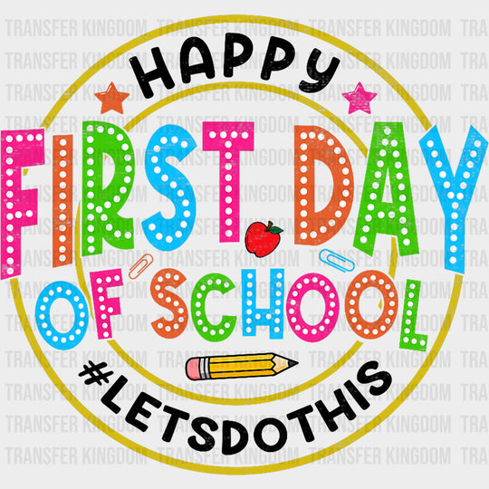 Happy First Day Of School Lets Do This - First Day Of School DTF Transfers Adult Unisex - S & M (10’’) / Dark Color