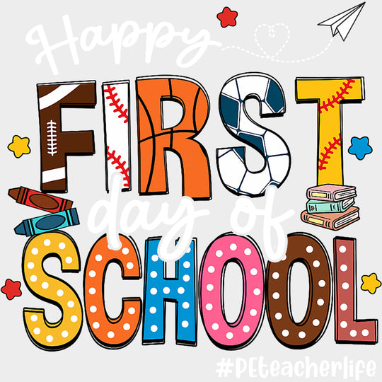 Happy First Day Of School PE Teacher Life - First Day Of School DTF Transfers Adult Unisex - S & M (10’’) / Light Color