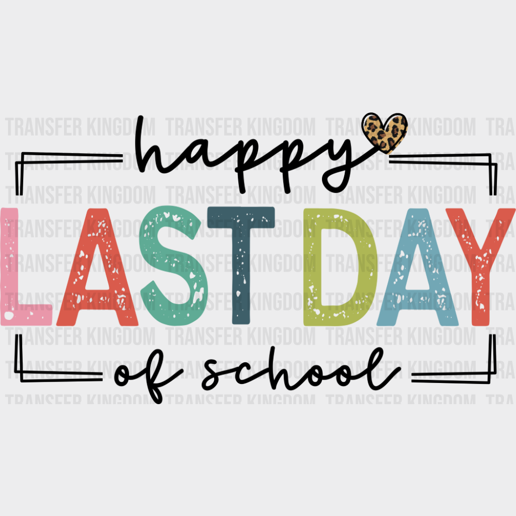 Happy Last Day Of School Heart Design - Last Day Of School DTF Transfer Adult Unisex - S & M (10’’) / Dark Color Design