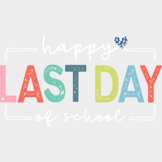 Happy Last Day Of School Heart Design - Last Day Of School DTF Transfer Adult Unisex - S & M (10’’) / Light Color
