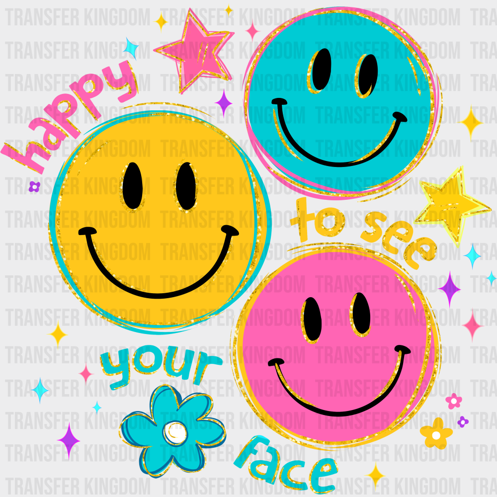 Happy To See Your Face Colorful - Good Vibes DTF Transfer