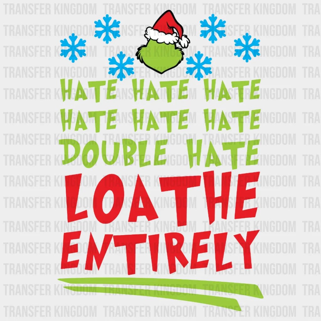 Hate Double Loathe Entirely Grinch Face Design Christmas Design- Dtf Heat Transfer