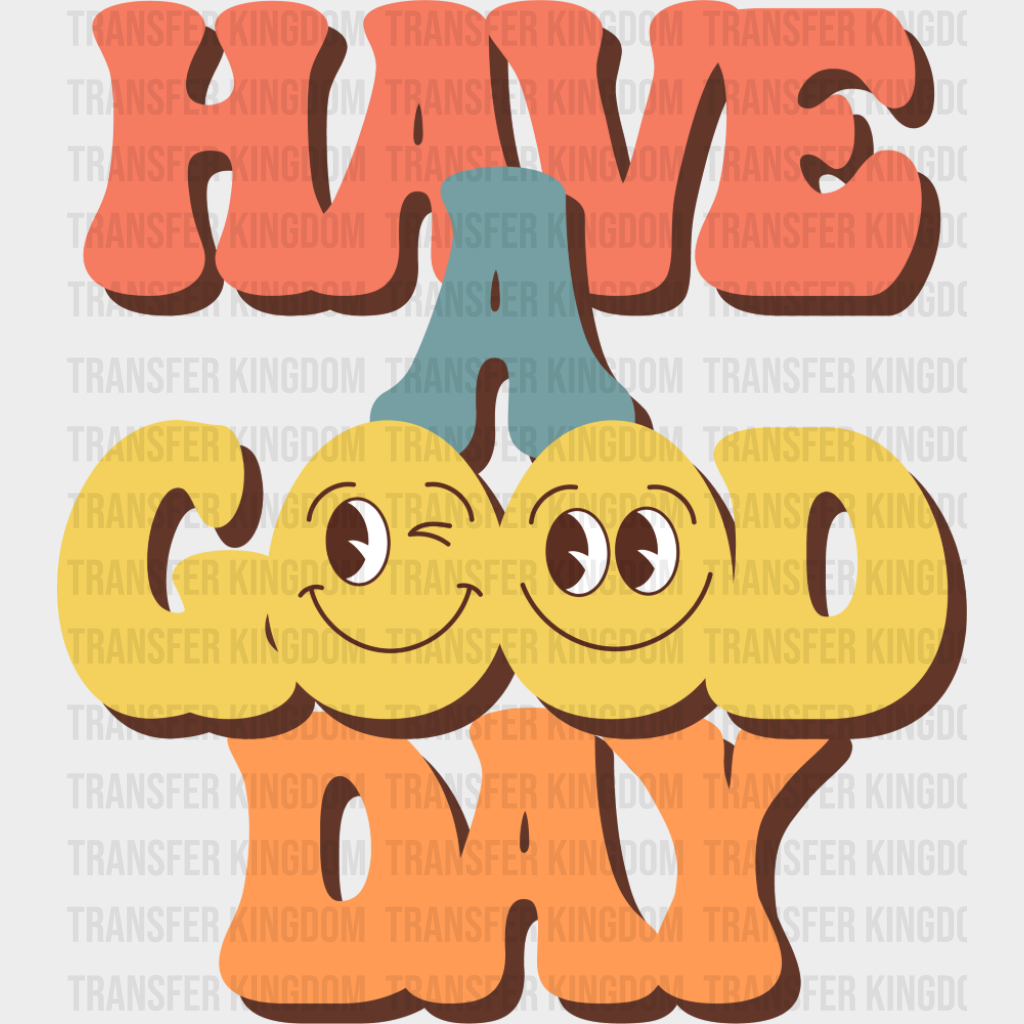 Have A Good Day - Good Vibes DTF Transfer