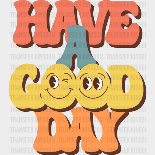 Have A Good Day - Good Vibes DTF Transfer