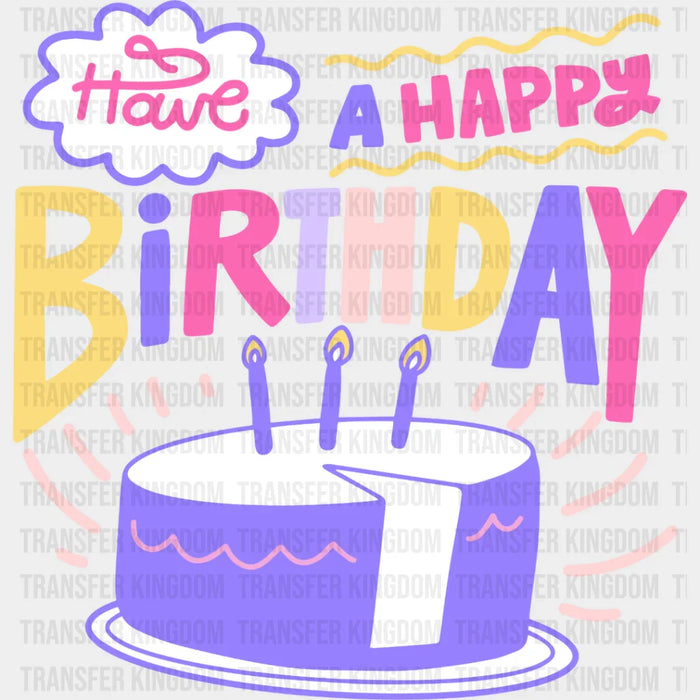 Have A Happy Birthday - Birthday DTF heat transfer