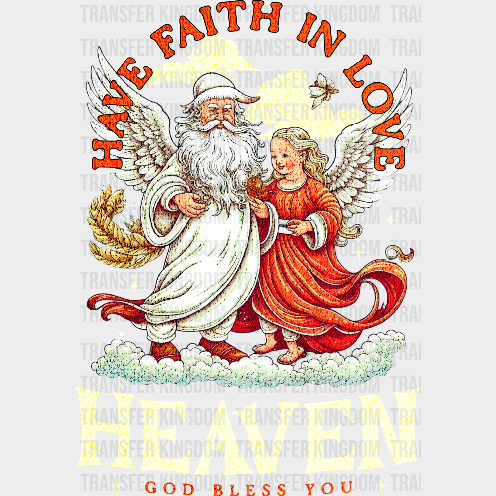 Have Faith In Love Heaven God Bless You - Christmas DTF Transfer