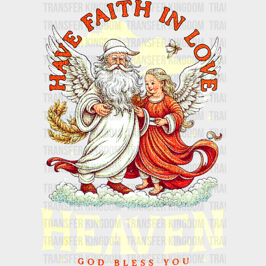 Have Faith In Love Heaven God Bless You - Christmas DTF Transfer