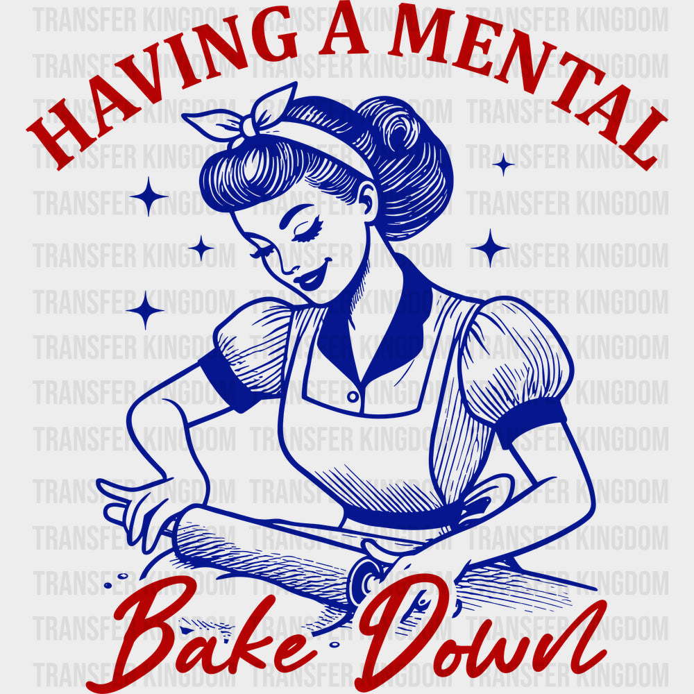 Having A Mental Bake Down - Baking DTF Transfers - Adult Unisex - S & M (10’’) / Dark Color Design (See Imaging)