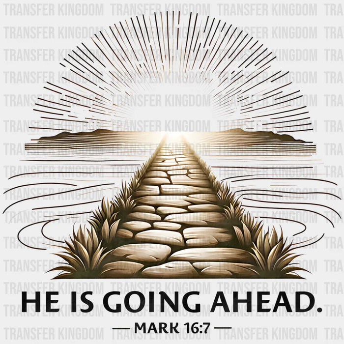 He Is Going Ahead Mark 16:7 - Christianity DTF Transfer