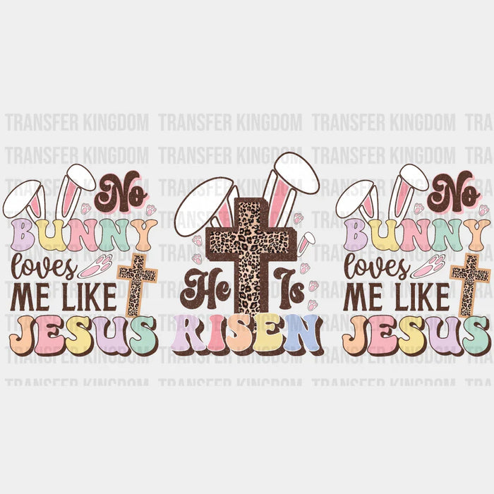No Bunny Loves Me Like Jesus He Is Risen Easter - UV DTF Transfer Cup Wrap UV DTF Sticker