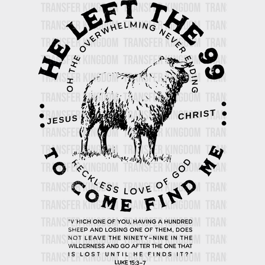 He Left The 99 To Come Find Me - Christianity DTF Transfer Adult Unisex - S & M (10’’) / Dark Color Design (See Imaging)