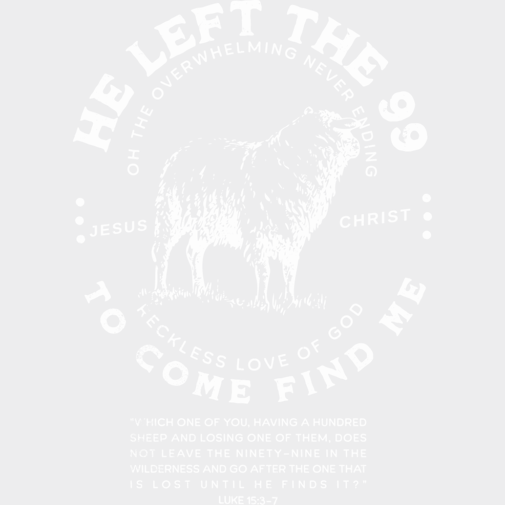 He Left The 99 To Come Find Me - Christianity DTF Transfer Adult Unisex - S & M (10’’) / Light Color Design (See