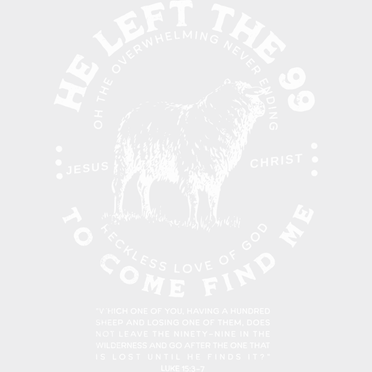 He Left The 99 To Come Find Me - Christianity DTF Transfer Adult Unisex - S & M (10’’) / Light Color Design (See