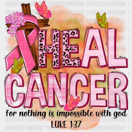 Heal Cancer - For Nothing Is Impossible With God - Cancer Awareness Design - DTF heat transfer - Transfer Kingdom