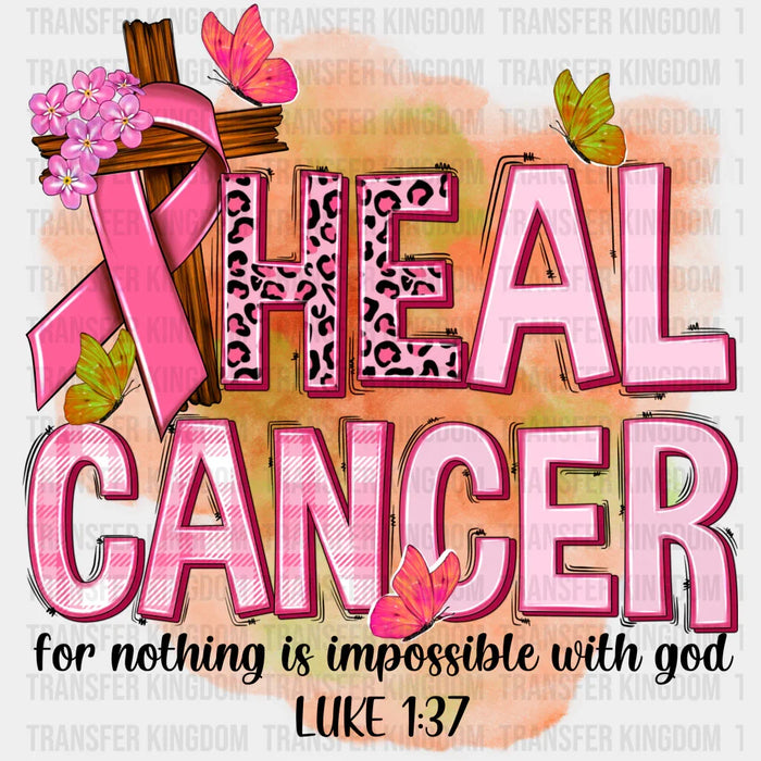 Heal Cancer - For Nothing Is Impossible With God - Cancer Awareness Design - DTF heat transfer