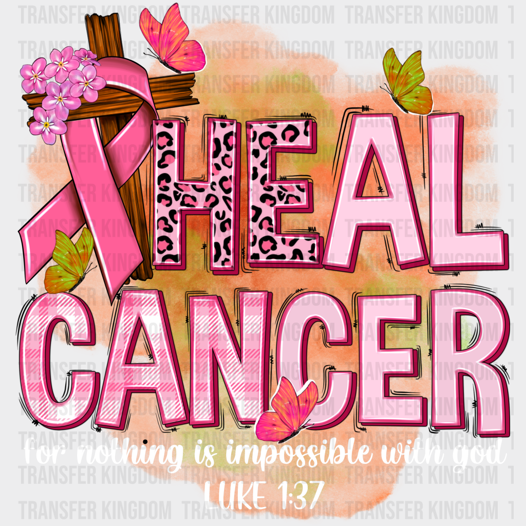 Heal Cancer - For Nothing Is Impossible With God - Cancer Awareness Design - DTF heat transfer - Transfer Kingdom