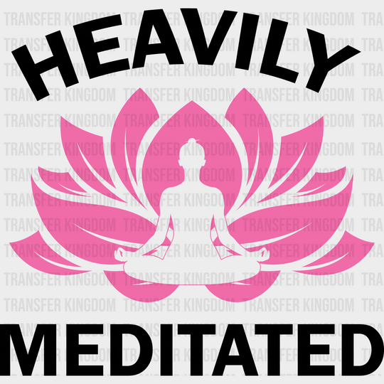 Heavily Meditated - Yoga Dtf Heat Transfer Unisex S & M (10’’) / Dark Color Design (See Imaging)