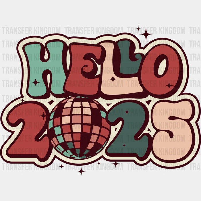 Hello 2025 Disco Ball Design - New Year Iron On DTF Transfer