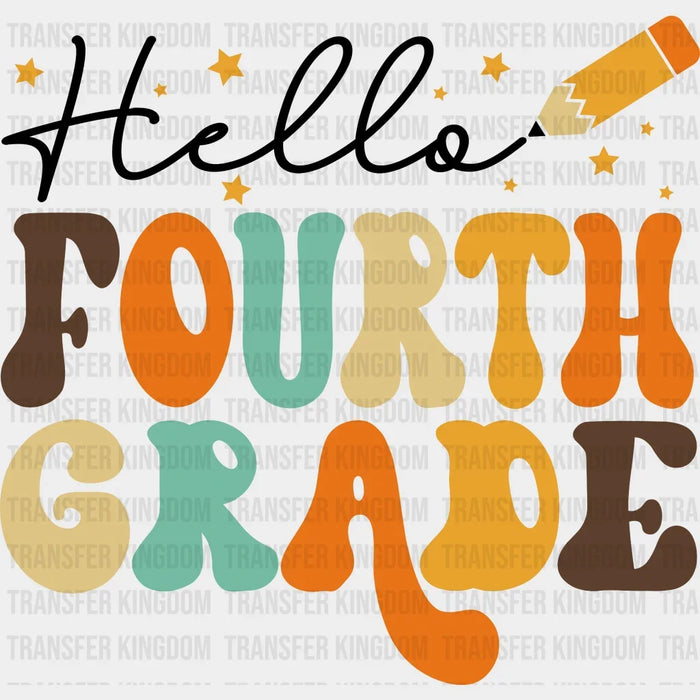 Hello Fourth Grade - First Day Of School - Back to School -  Design - DTF heat transfer