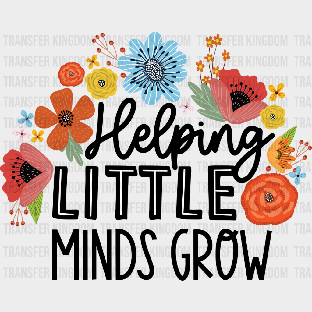 Helping Little Minds Grow - Teachers DTF Transfer Adult Unisex - S & M (10’’) / Dark Color Design (See Imaging)