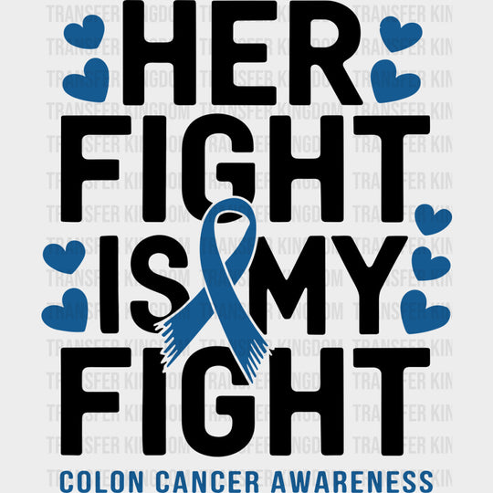 Her Fight Is My Fight - Colon Cancer DTF Transfers - Adult Unisex - S & M (10’’) / Dark Color Design (See Imaging)