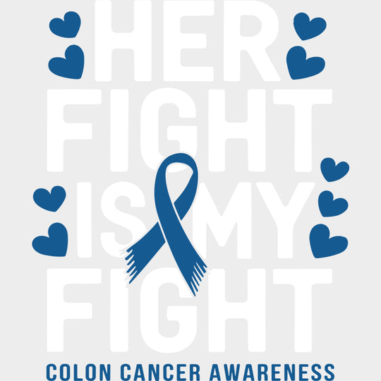 Her Fight Is My Fight - Colon Cancer DTF Transfers - Adult Unisex - S & M (10’’) / Light Color Design (See Imaging)