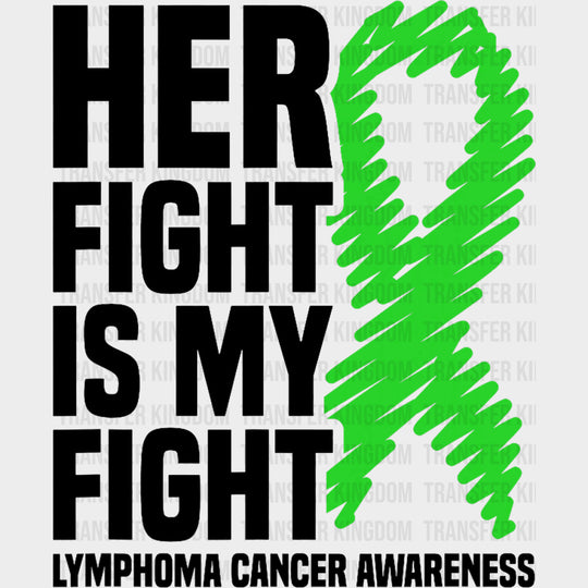 Her Fight Is My Fight, Green Scribble Ribbon - Lymphoma DTF Transfers transfer-kingdom Dark Color Design (See Imaging)