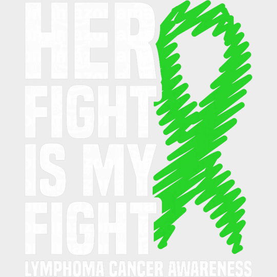 Her Fight Is My Fight, Green Scribble Ribbon - Lymphoma DTF Transfers transfer-kingdom Light Color Design (See Imaging)