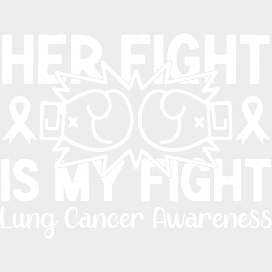 Her Fight Is My Fight - Lung Cancer DTF Transfers - Adult Unisex - S & M (10’’) / Light Color Design (See Imaging)