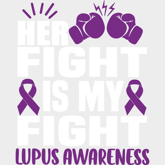 Her Fight Is My Fight - Lupus DTF Transfers - Adult Unisex - S & M (10’’) / Light Color Design (See Imaging)