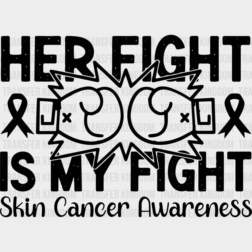 Her Fight Is My Fight - Melanoma DTF Transfers - Adult Unisex - S & M (10’’) / Dark Color Design (See Imaging)