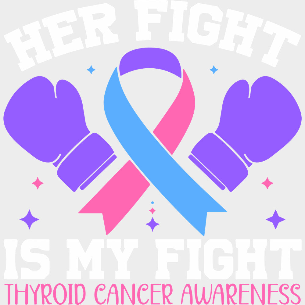 Her Fight Is My Fight - Thyroid Cancer DTF Transfers - Adult Unisex - S & M (10’’) / Light Color Design (See Imaging)