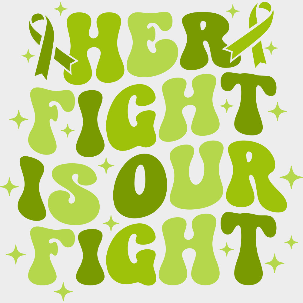 Her Fight Is Our Fight, Black, White & Green - Lymphoma DTF Transfers transfer-kingdom Green Color Design (See Imaging)