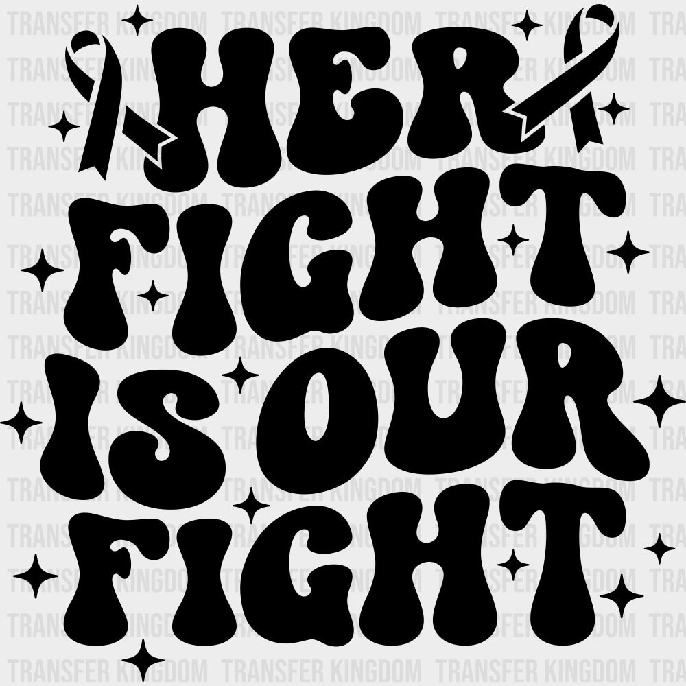 Her Fight Is Our Fight, Black, White & Green - Lymphoma DTF Transfers transfer-kingdom Dark Color Design (See Imaging)