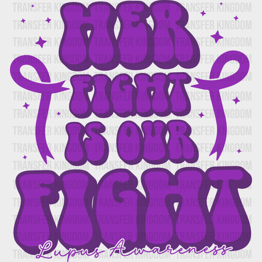 Her Fight Is Our Fight - Lupus DTF Transfers