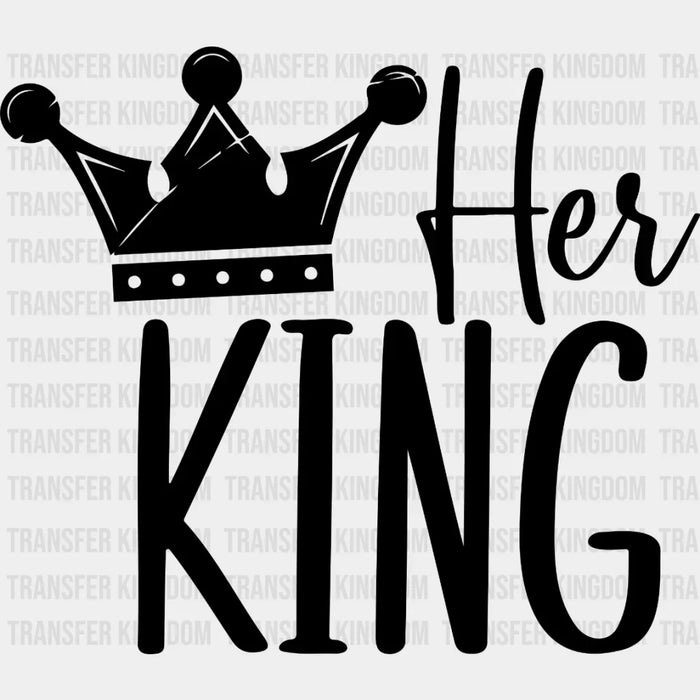 Her King - Matching Couple Design - DTF heat transfer