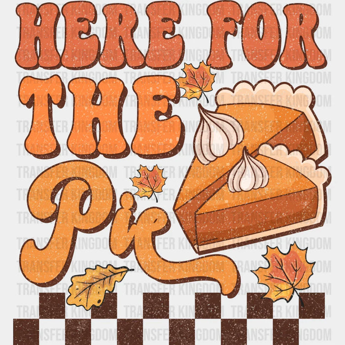 Here For The Pie - Thanksgiving DTF Transfer