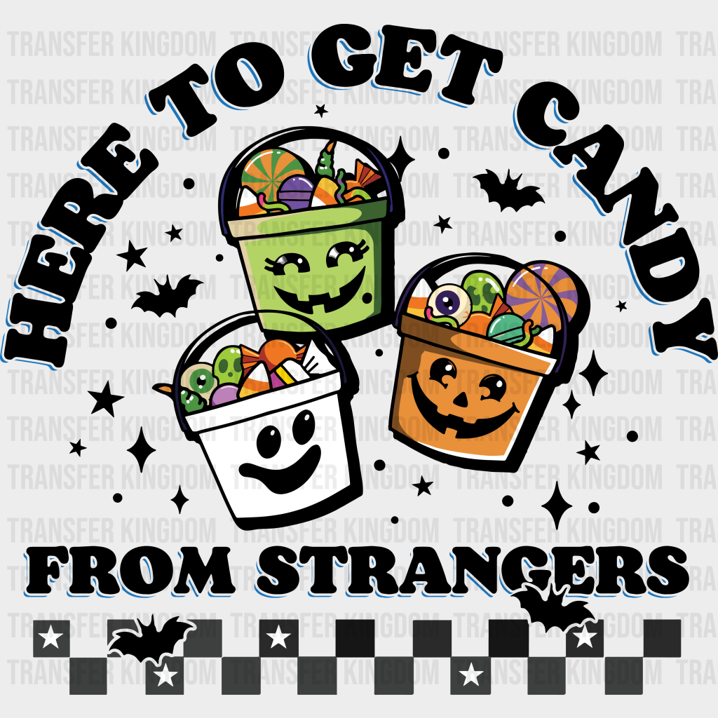 Here To Get Candy From Strangers - Halloween Dtf Heat Transfer