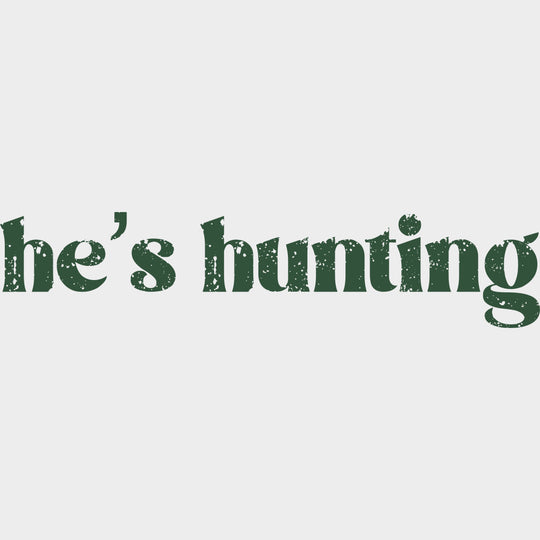 He’s Hunting - Hunting DTF Transfers Adult Unisex - S & M (10’’) / Green Color Design (See Imaging)