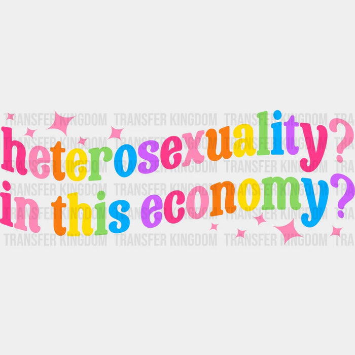 Heterosexuality? In This Economy? - LGBT - Lgbt Support - PRIDE Design - DTF heat transfer