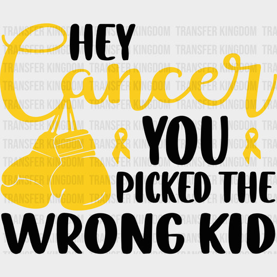 Hey Cancer You Picked The Wrong Kid - Childhood Cancer DTF Transfers - Adult Unisex - S & M (10’’) / Dark Color Design