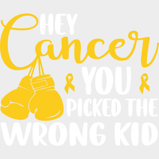 Hey Cancer You Picked The Wrong Kid - Childhood Cancer DTF Transfers - Adult Unisex - S & M (10’’) / Light Color Design