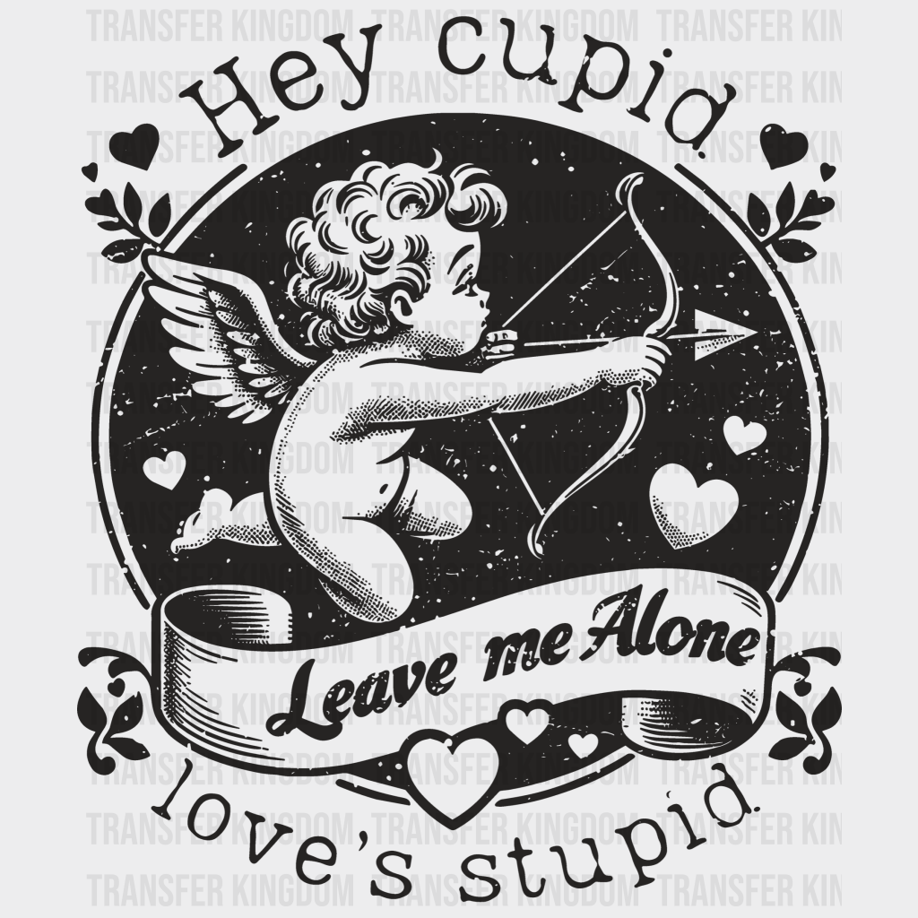 Hey Cupid Loves Stupid Valentines Day Design - Dtf Heat Transfer