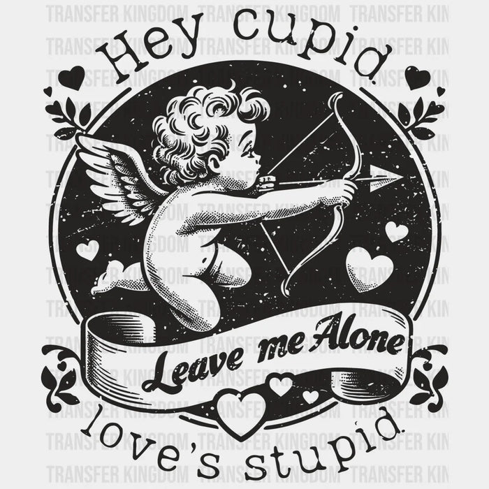 Hey Cupid Love's Stupid Valentine's Day Design - DTF heat transfer