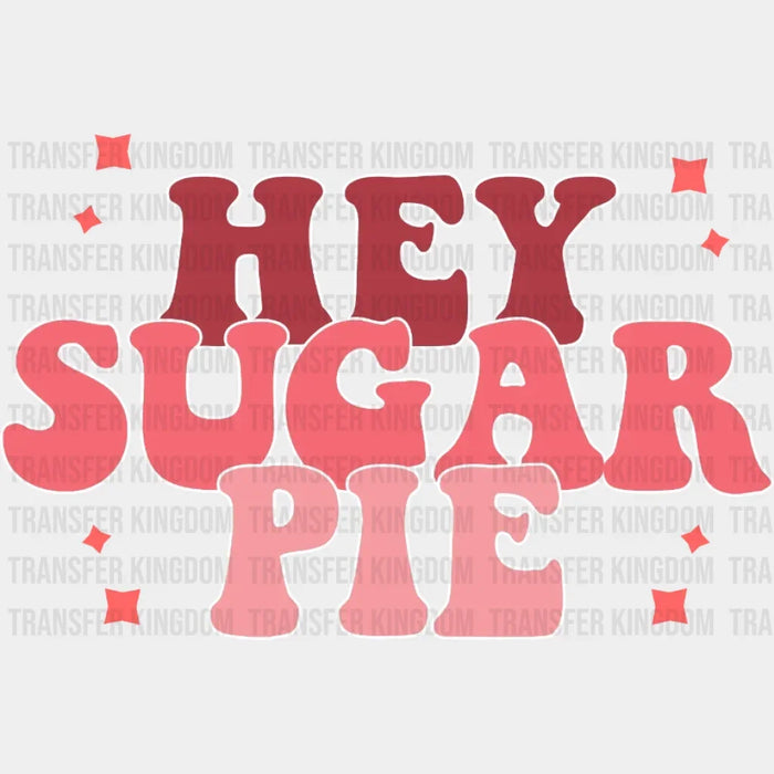 Hey Sugar Pie Valentine's Day Design - DTF heat transfer