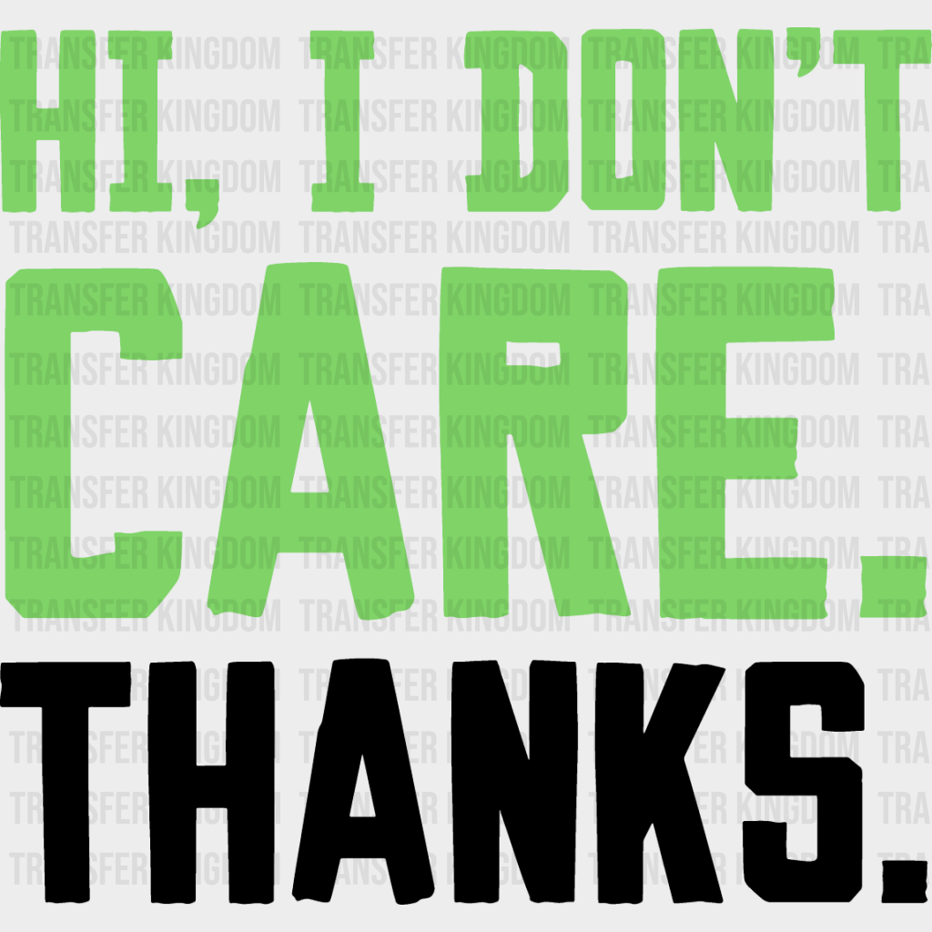 Hi I Don’t Care. Thanks. - Funny Dtf Heat Transfer Unisex S & M (10’’) / Dark Color Design