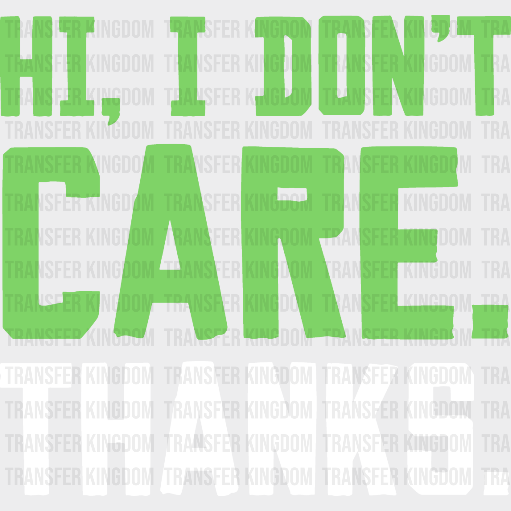 Hi I Don’t Care. Thanks. - Funny Dtf Heat Transfer Unisex S & M (10’’) / Light Color Design